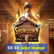 50 50 juice lounge