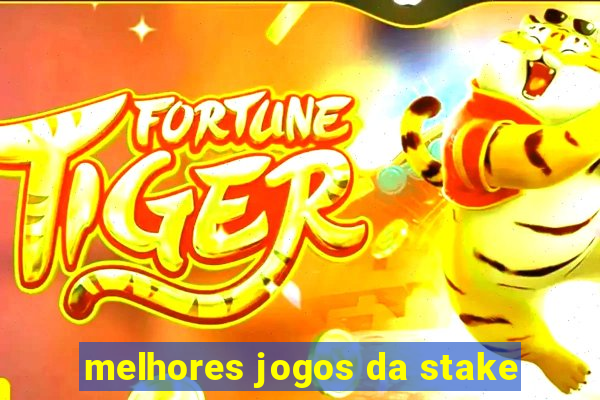 melhores jogos da stake