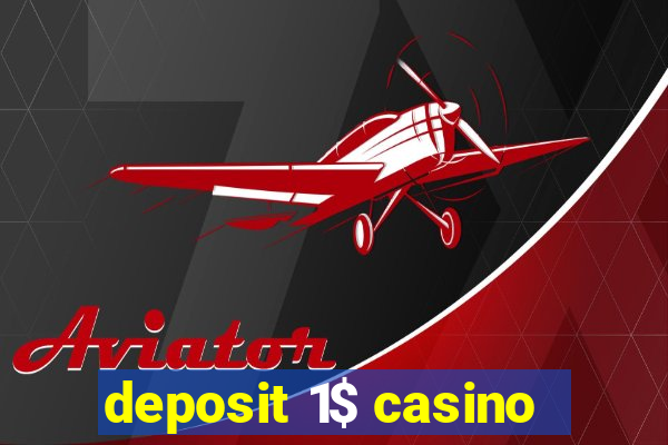 deposit 1$ casino