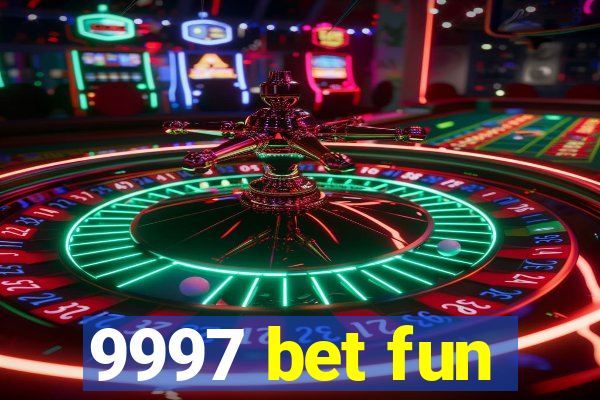 9997 bet fun