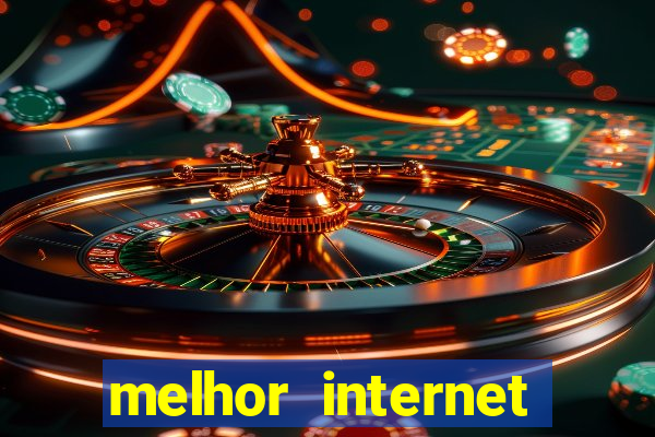 melhor internet para jogos