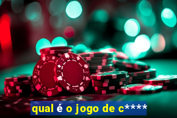 qual é o jogo de c****