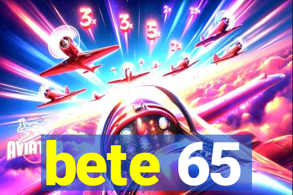 bete 65