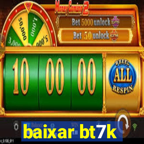 baixar bt7k