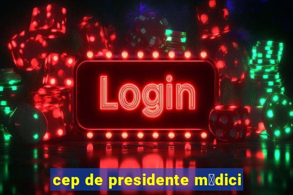 cep de presidente m茅dici