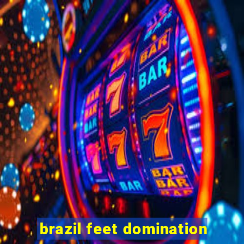 brazil feet domination