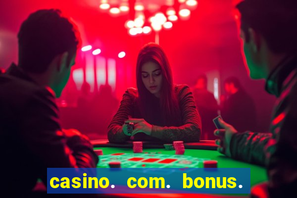 casino. com. bonus. de. cadastro.