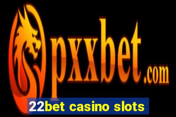 22bet casino slots