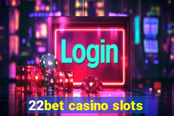 22bet casino slots