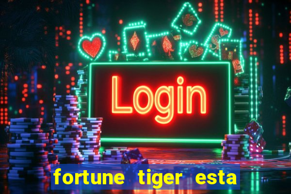 fortune tiger esta pagando hoje