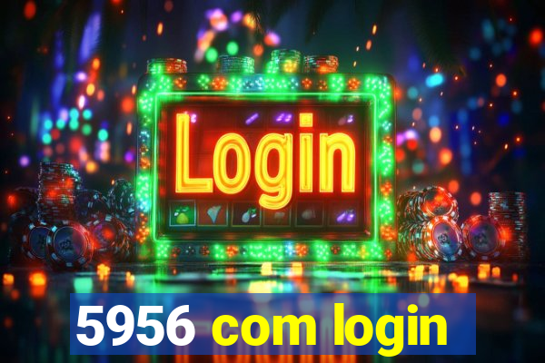 5956 com login