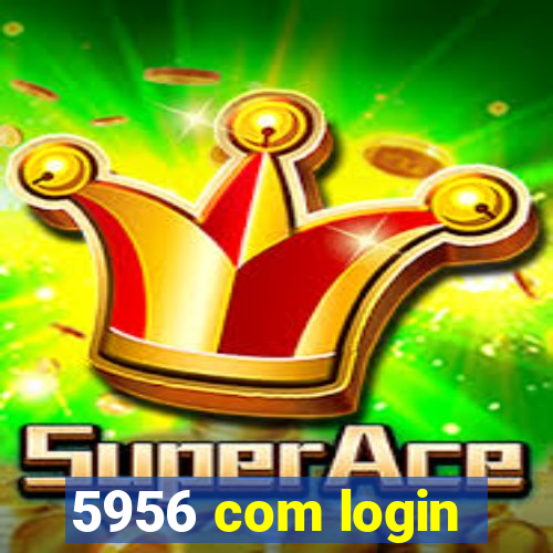 5956 com login