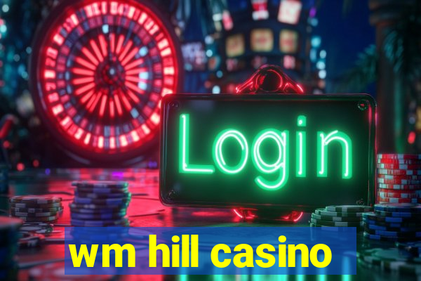 wm hill casino