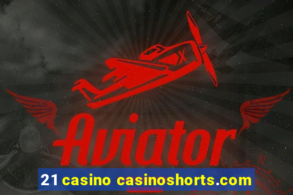 21 casino casinoshorts.com