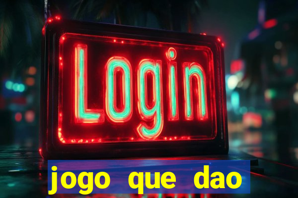 jogo que dao dinheiro de verdade na hora