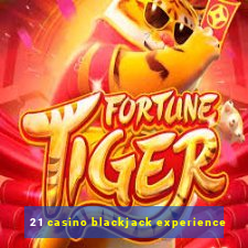 21 casino blackjack experience