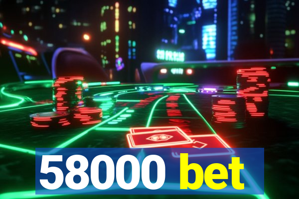 58000 bet