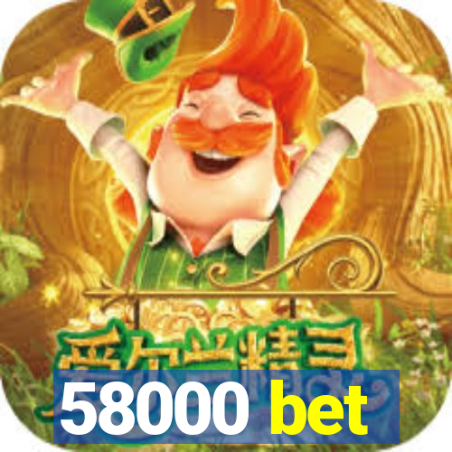 58000 bet