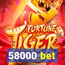 58000 bet