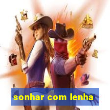 sonhar com lenha