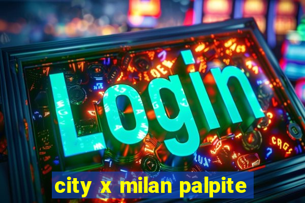 city x milan palpite