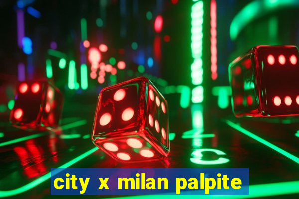 city x milan palpite