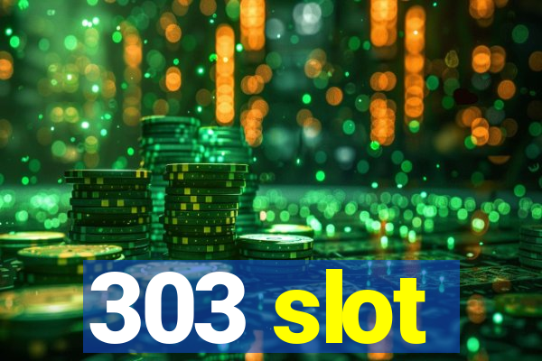 303 slot