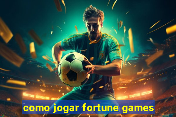 como jogar fortune games