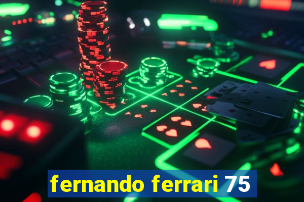 fernando ferrari 75