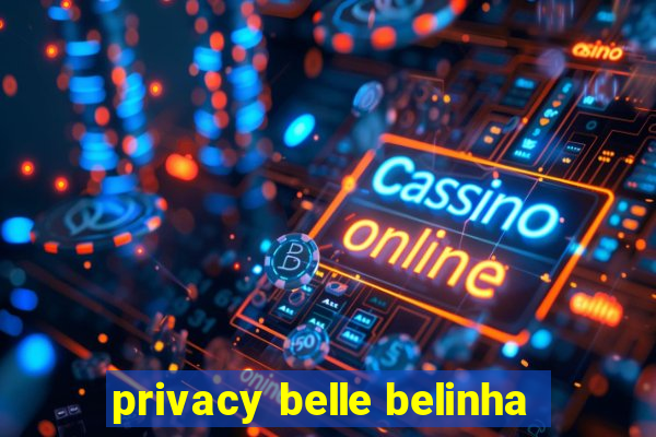 privacy belle belinha