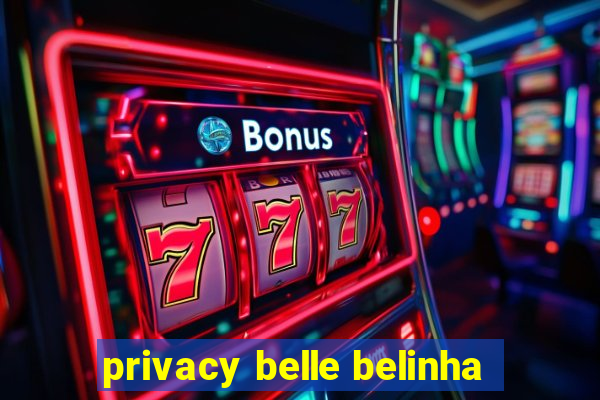 privacy belle belinha