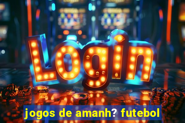 jogos de amanh? futebol