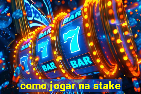 como jogar na stake