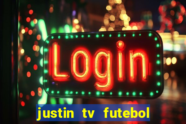 justin tv futebol ao vivo