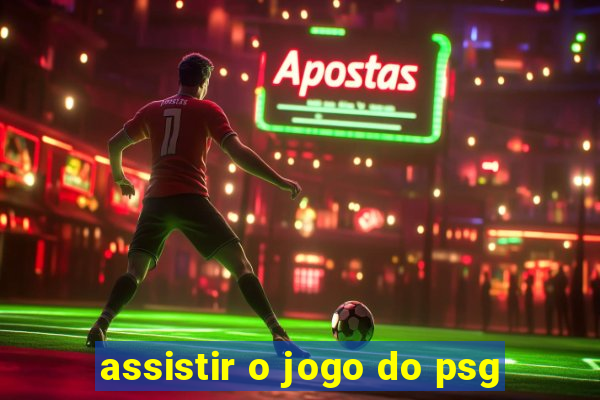 assistir o jogo do psg