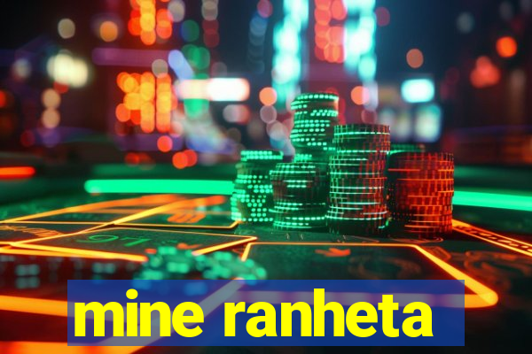 mine ranheta