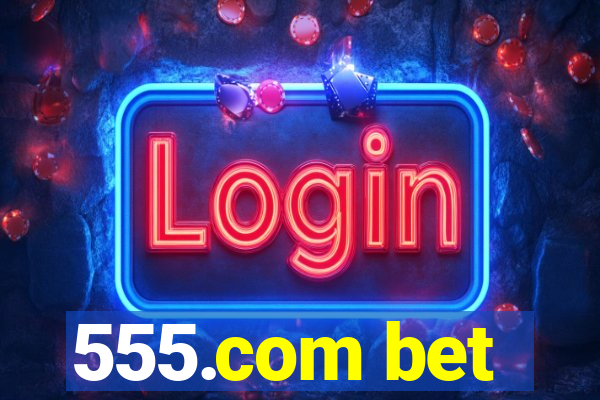 555.com bet