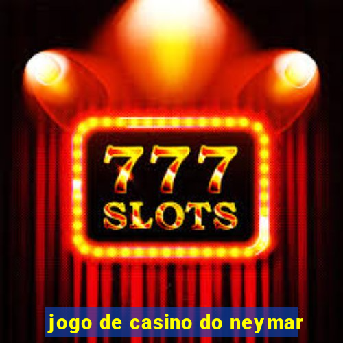 jogo de casino do neymar