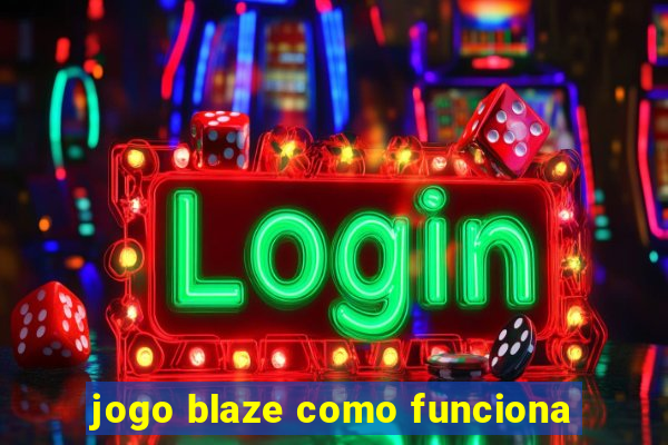 jogo blaze como funciona