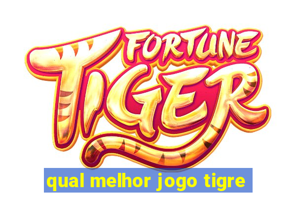 qual melhor jogo tigre