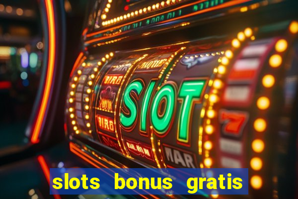 slots bonus gratis sin deposito