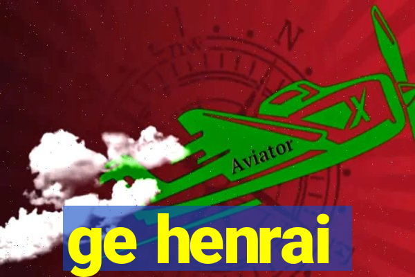 ge henrai