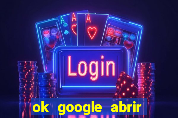 ok google abrir jogo de c****