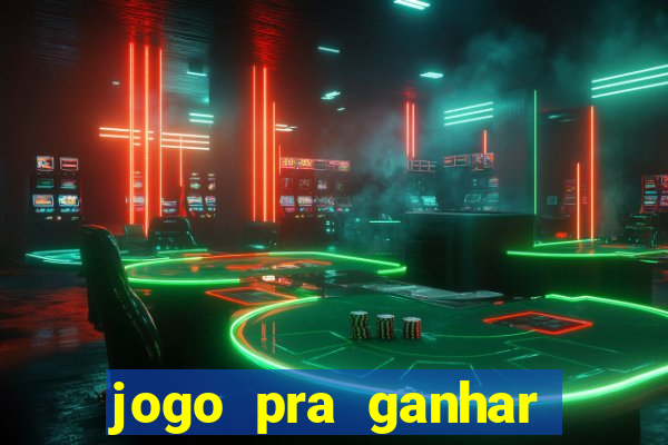 jogo pra ganhar dinheiro na hora