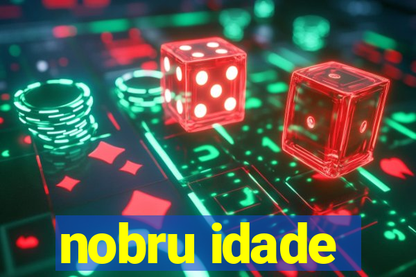 nobru idade