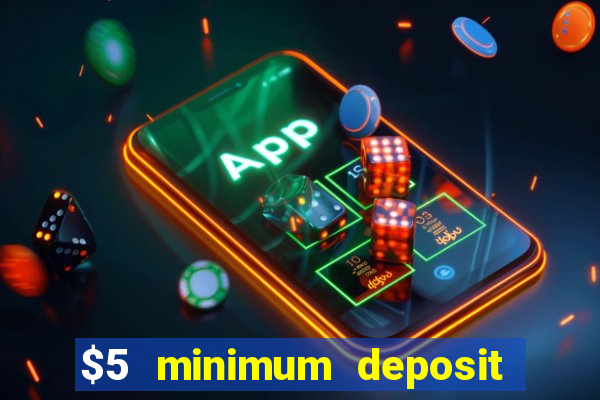 $5 minimum deposit casino 2022