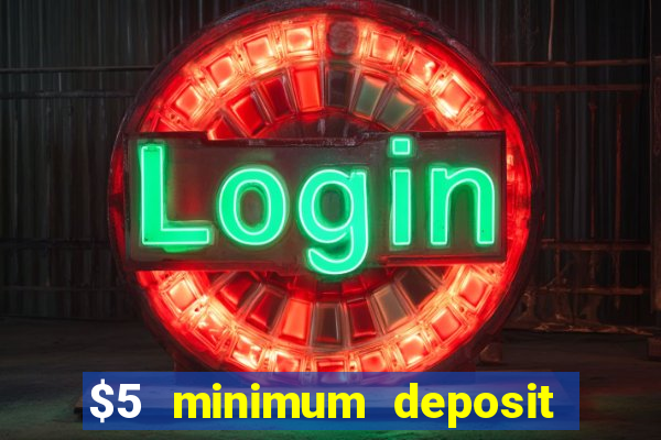 $5 minimum deposit casino 2022