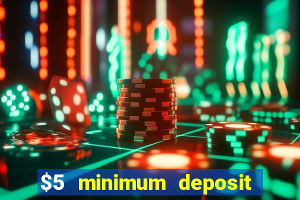 $5 minimum deposit casino 2022