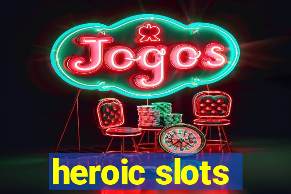 heroic slots