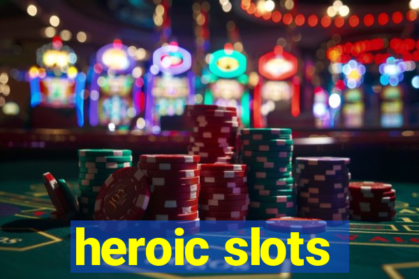 heroic slots